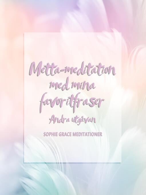 Title details for Metta-meditation med mina favoritfraser. Andra utgåvan by Sophie Grace Meditationer - Wait list